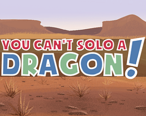 You Can't Solo a Dragon!