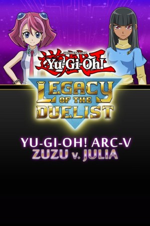 Yu-Gi-Oh!: Legacy of the Duelist - Yu-Gi-Oh! ARC-V: Zuzu v. Julia