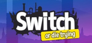 Switch: Or Die Trying