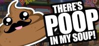 There's Poop In My Soup!