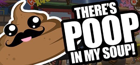 There's Poop In My Soup!