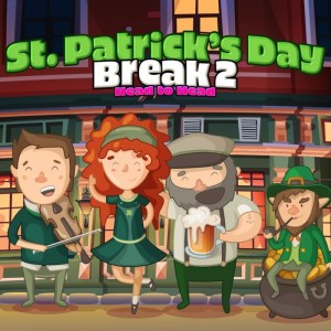 Saint Patricks Day Break 2: Head to Head