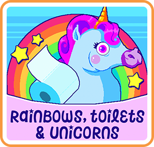Rainbows, Toilets & Unicorns