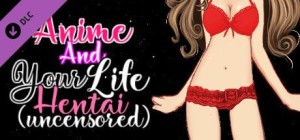 Anime and Your Life: Hentai (Uncensored)