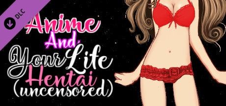 Anime and Your Life: Hentai (Uncensored)