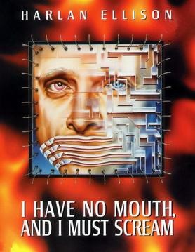 I Have No Mouth and I Must Scream