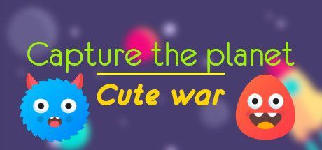 Capture the planet: Cute war