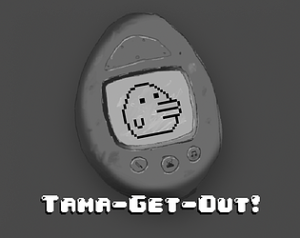 Tama-Get-Out!
