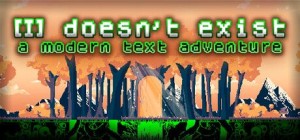 [I] doesn't exist: a modern text adventure