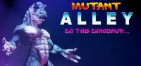 Mutant Alley: Do the Dinosaur