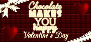 Chocolate Makes You Happy: Valentine's Day