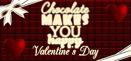 Chocolate Makes You Happy: Valentine's Day