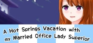 A Hot Springs Vacation with My Married Office Lady Superior