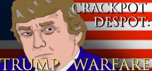 Crackpot Despot: Trump Warfare