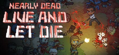 Nearly Dead: Live and Let Die