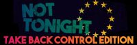 Not Tonight: Take Back Control Edition