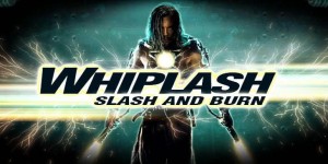 Whiplash: Slash and Burn