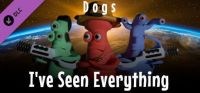 I've Seen Everything: Dogs