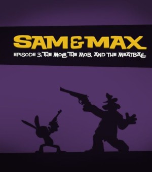 Sam & Max: Episode 3 - The Mole, the Mob, and the Meatball