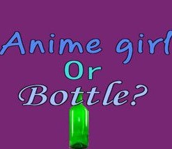 Anime Girl or Bottle?