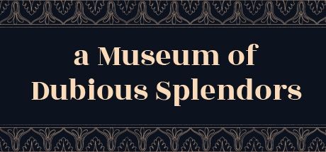 A Museum of Dubious Splendors