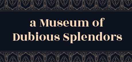 A Museum of Dubious Splendors