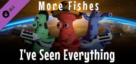 I've Seen Everything: More Fishes