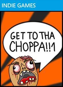 GET TO THA CHOPPA!!1