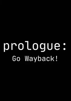 Prologue: Go Wayback!