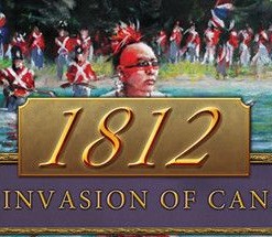 1812: The Invasion of Canada