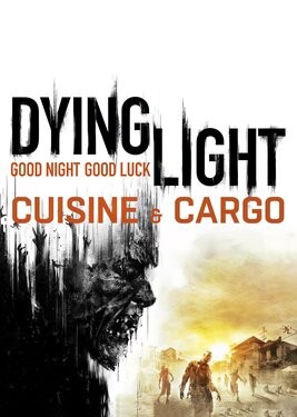 Dying Light: Enhanced Edition - Cuisine & Cargo