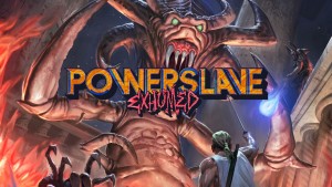 PowerSlave: Exhumed