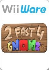 2 Fast 4 Gnomz