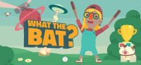 What the Bat?