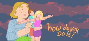 How Do You Do It?