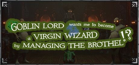 Goblin Lord Wants Me to Become a Virgin Wizard by Managing the Brothel!?
