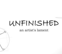 Unfinished: An Artist's Lament