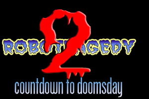 Robotragedy 2: Countdown to Doomsday