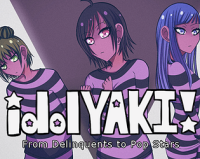 idolYAKI! From Delinquents to Pop Stars