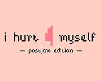 i hurt myself: postjam edition