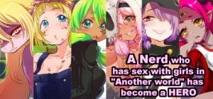 A Nerd Who Has Sex With Girls In 'Another World' Has Become A Hero