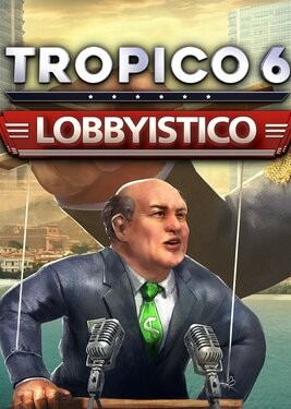 Tropico 6: Lobbyistico