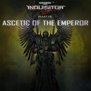 Warhammer 40,000: Inquisitor - Martyr: Ascetic of the Emperor