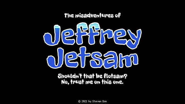 The misadventures of Jeffrey Jetsam. Shouldn't that be flotsam? No, trust me on this one.
