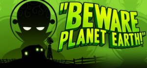 Beware Planet Earth!