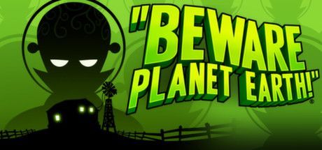 Beware Planet Earth!