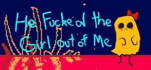 He Fucked the Girl Out of Me