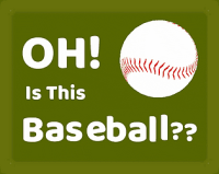 OH! Is This Baseball??