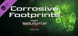 Warhammer 40,000: Inquisitor - Martyr: Corrosive Footprints