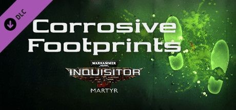 Warhammer 40,000: Inquisitor - Martyr: Corrosive Footprints